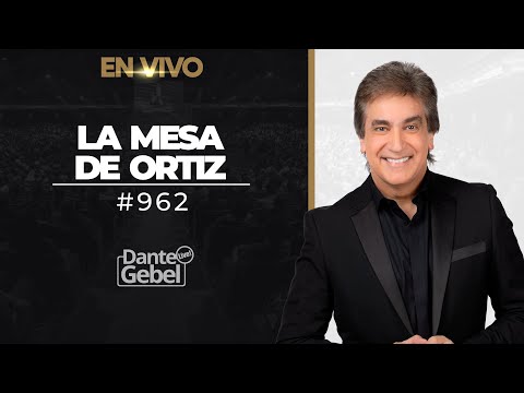 EN VIVO - Dante Gebel #962 | La mesa de Ortiz