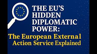The EU’s Hidden Diplomatic Power: The European External Action Service