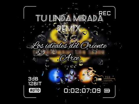 Tu linda mirada Remix. Los ideales del Oriente ft Arce.