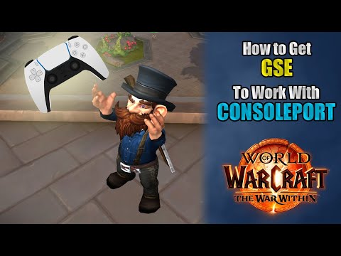 How I Get GSE to Work With a CONTROLLER in CONSOLEPORT in World of Warcraft!