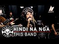 Hindi Na Nga by This Band | Rakista Live EP565