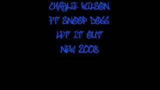 Let It Out - Charlie Wilson ft Snoop Dogg *New 2008*