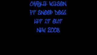 Let It Out - Charlie Wilson ft Snoop Dogg *New 2008*