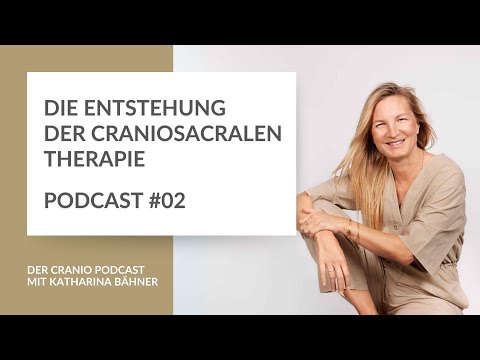 #02 Die Entstehungsgeschichte der Craniosacralen Therapie - Der Cranio Podcast