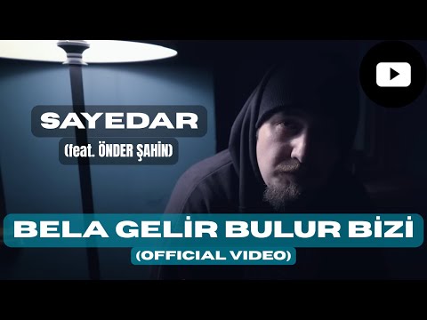 Sayedar  - Bela Gelir Bulur Bizi (feat. Önder Şahin) | Official Video (prod. by @LOBMusicProd)