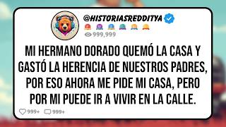 Mi HERMANO Dorado Gastó Toda la Herencia de Nuestros PADRES y Ahora me Pide mi Casa, Pero Por mi Pu