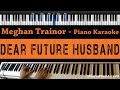 Meghan Trainor - Dear Future Husband - Piano Karaoke / Sing Along