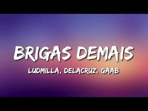Ludmilla feat. Delacruz e Gaab - Brigas Demais (Letra)