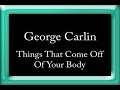 George Carlin - Things That Come Off Of Your Body