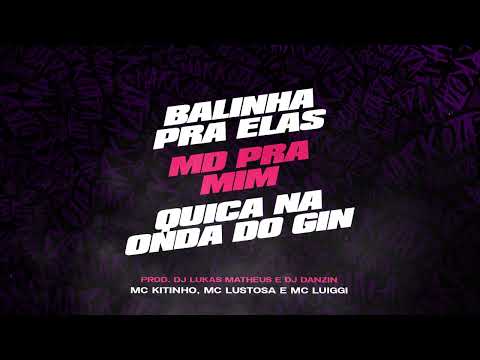 MC Kitinho, MC Lustosa e MC Luiggi - Balinha Pra Elas / MD Pra Mim / Quica na Onda do Gin