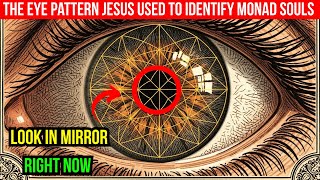The Eye Pattern Jesus Used To Identify Monad Souls — Look In Mirror Right Now
