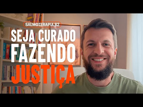 SALMO 82 - Seja curado fazendo justiça (SALMOTERAPIA)