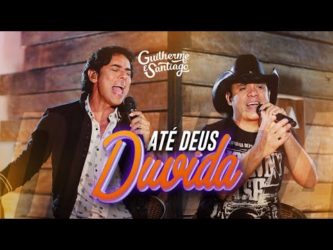 Até Deus Duvida - Guilherme e Santiago