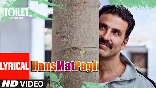 Hans Mat Pagli Video Song With Lyrics | Toilet- Ek Prem Katha | Akshay Kumar, Bhumi | Sonu , Shreya