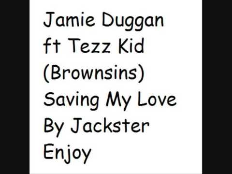 Jamie Duggan Ft Tezz Kid - (Browsins) Saving my love by BP4L