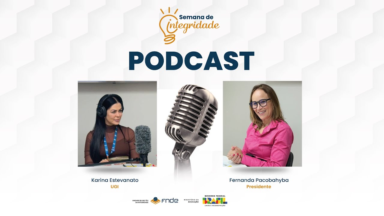 Semana de Integridade: Podcast com a Presidente do FNDE, Fernanda Pacobahyba.