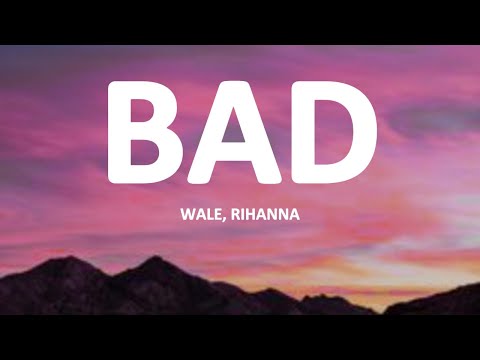 Rihanna ft Wale - Bad (lyrics)