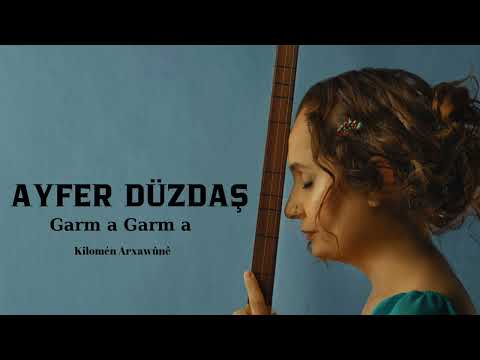 Ayfer Düzdaş -Garm a Garm a [Kilomên Arxawûné 6]