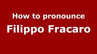 How to pronounce Filippo Fracaro