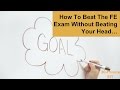 How To Beat The FE Exam Without Beating Your Head