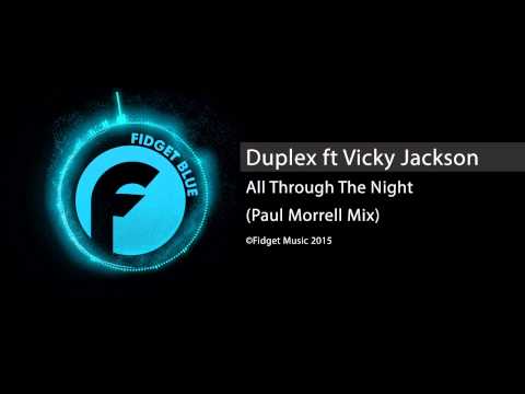 Duplex ft Vicky Jackson - All Through the Night - Paul Morrell Mix (Fidget Music)