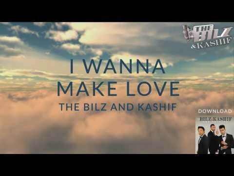 THE BILZ & KASHIF | I WANNA MAKE LOVE OFFICIAL LYRICS VIDEO | THE TRINITY