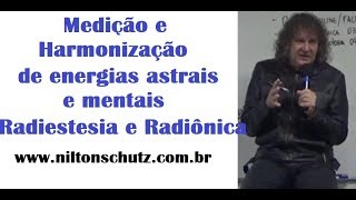 Medição e Harmonização de energias astrais mentais-  Radiestesia e Radiônica