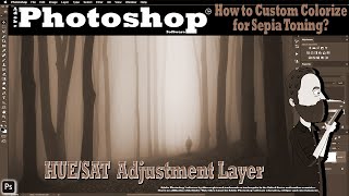 HUE SAT Adjustment Layer & the Hidden Colorize Feature for Sepia Toning/Color Grading in Photoshop