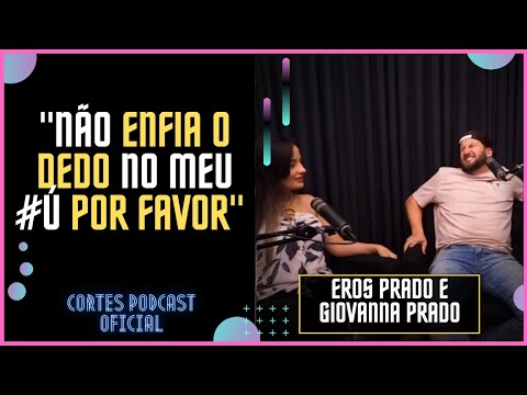 GIOVANNA PRADO CONTA QUE EROS PRADO NAO GOSTA DE SER TOCADO | CORTES PODCAST | PROSA GUIADA