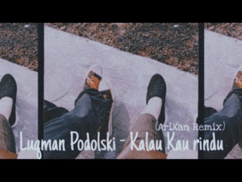 Luqman Podolski - Kalau kau Rindu (AriXan Cover Remix)