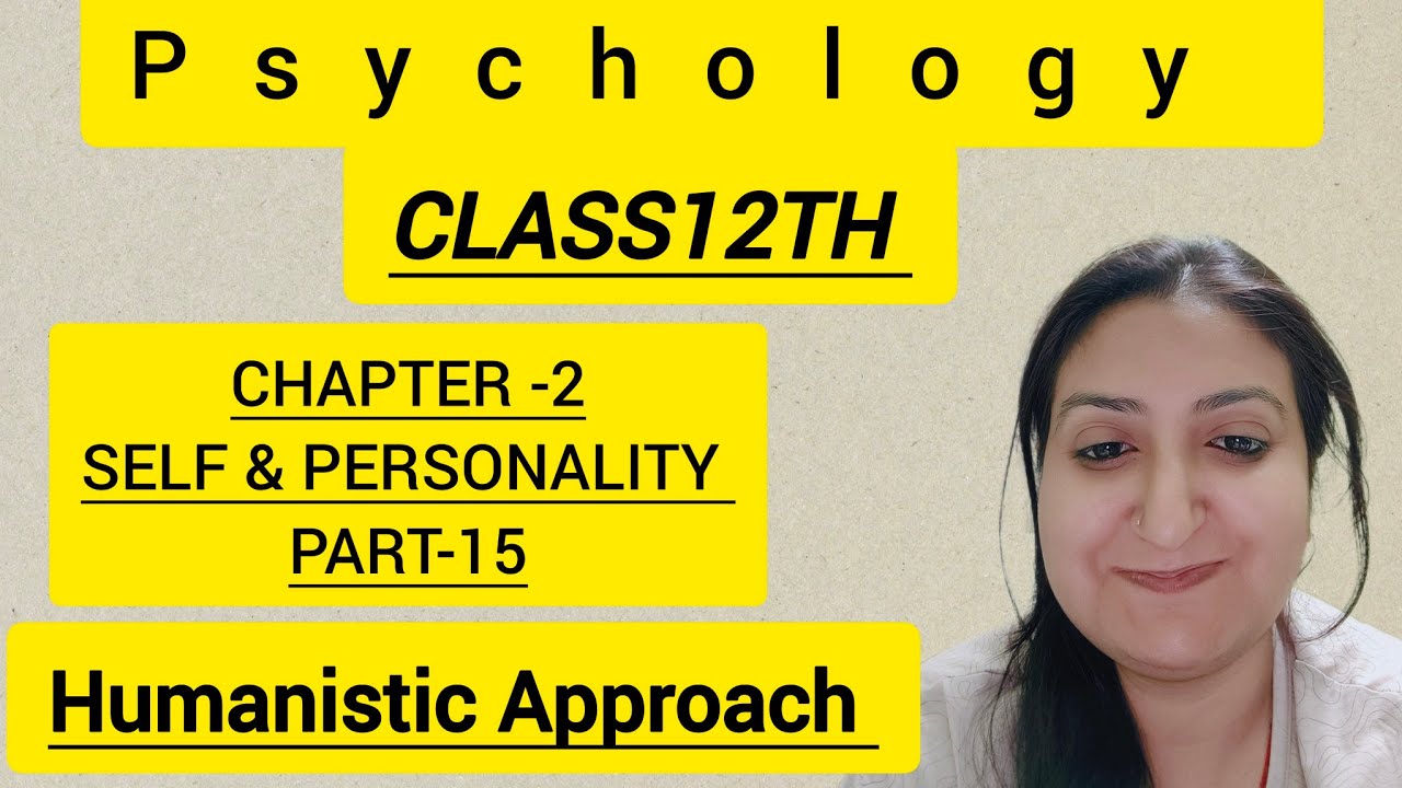 Humanistic Approach (Part-15) Chapter -2 Self & Personality. #Class12th Psychology