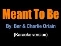 MEANT TO BE -  Ber & Charlie Oriain (karaoke version)