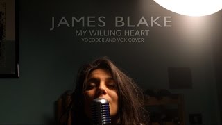 James Blake - My Willing Heart (Vocoder and Vox Cover) by &quot;IN THE LOOP&quot;