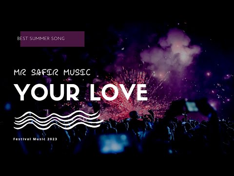 Mr Safir Music - Your Love | Best Festival Music | club mix | Electro House Aragon musıc