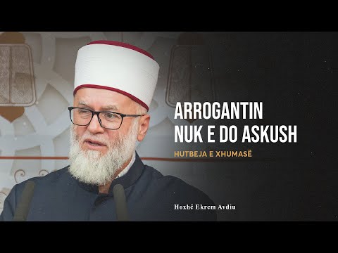 HUTBE | Arrogantin nuk e do askush - Ekrem Avdiu