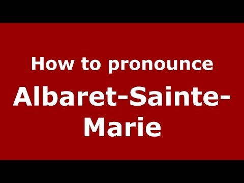 How to Pronounce Albaret-Sainte-Marie - PronounceNames.com