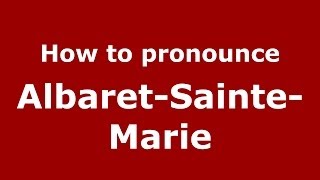 How to pronounce Albaret-Sainte-Marie