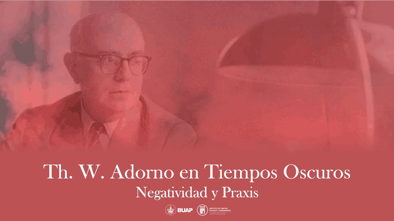 Coloquio: TH.W. Adorno en tiempos oscuros. Negatividad y Praxis.
