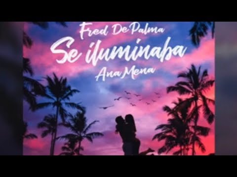 Fred De Palma, Ana Mena - Se Iluminaba