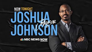 NOW Tonight with Joshua Johnson - Aug. 11 | NBC News NOW