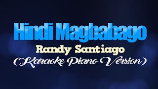 HINDI MAGBABAGO - Randy Santiago (KARAOKE PIANO VERSION)