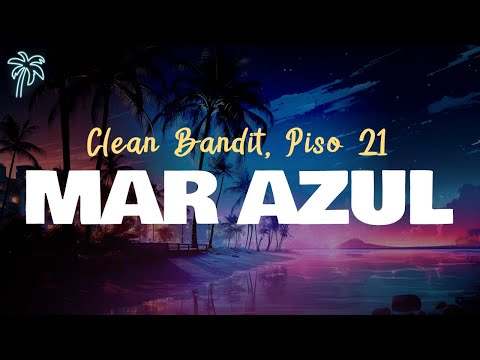 clean bandit, piso 21 - MAR AZUL (ft. jhosy) / letra