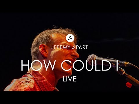 Jeremy Apart - How Could I (live)