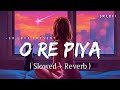 O Re Piya - Lofi (Slowed + Reverb) | Rahat Fateh Ali Khan | SR Lofi
