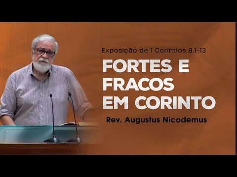 Fortes e Fracos em Corinto - Rev. Augustus Nicodemus (1 Coríntios 8.1-13)