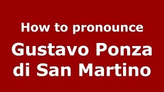 How to pronounce Gustavo Ponza Di San Martino