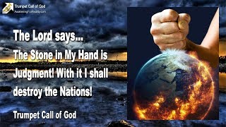 THE STONE IN MY HAND IS JUDGMENT... WITH IT I SHALL DESTROY THE NATIONS ❤️ TRUMPET CALL OF GOD