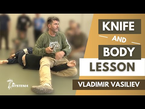 Systema Russian Martial Art  Knife and Body Lesson by Vladimir Vasiliev