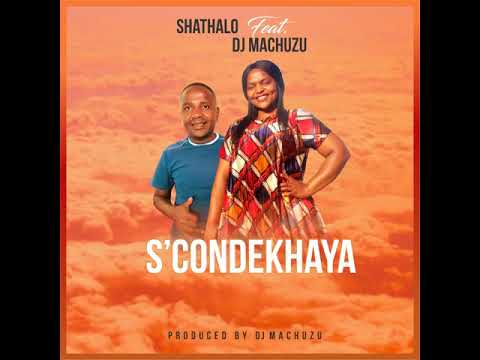 Shathalo - S'condekhaya feat. DJ Machuzu(Radio Edit)