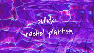 Collide - Rachel Platten [slightly edited]